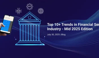 A hand holds a smartphone displaying a banking app next to a glowing digital bank icon with technology symbols, capturing the latest trends in finance industry. Text reads: “Top 10+ Trends in Financial Service Industry - Mid 2025 Edition, July 30, 2025 | Blog.”.